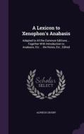 A Lexicon To Xenophon's Anabasis di Alpheus Crosby edito da Palala Press