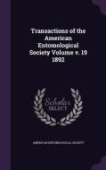 Transactions Of The American Entomological Society Volume V. 19 1892 di American Entomological Society edito da Palala Press
