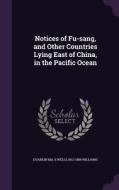 Notices Of Fu-sang, And Other Countries Lying East Of China, In The Pacific Ocean di Duanlin Ma, S Wells 1812-1884 Williams edito da Palala Press