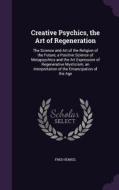 Creative Psychics, The Art Of Regeneration di Fred Henkel edito da Palala Press