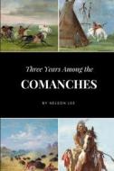 Three Years Among the Comanches di Nelson Lee edito da Lulu.com
