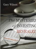 The Mysteries of Investing Revealed di Gary Wilson edito da Lulu.com