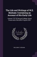 The Life and Writings of W.E. Benham: Containing an Account of His Early Life: Volume 7737 of Harvard College Library Pr di Welcome E. Benham edito da CHIZINE PUBN