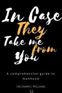 In Case They Take Me From You di Ed. D. Darryl A. Williams edito da Lulu.com