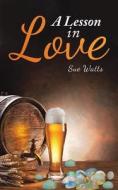A Lesson In Love di Sue Watts edito da Austin Macauley Publishers