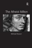 The Atheist Milton di Michael E. Bryson edito da Taylor & Francis Ltd