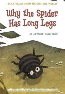 Why the Spider Has Long Legs: An African Folk Tale di Charlotte Guillain edito da HEINEMANN LIB