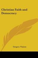 Christian Faith And Democracy di Gregory Vlastos edito da Kessinger Publishing Co