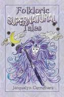 Folkloric Supernatural Tales di Jacquelyn Carruthers edito da America Star Books
