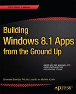 Building Windows 8 Apps from the Ground Up di Emanuele Garofalo, Antonio Liccardi, Michele Aponte edito da APRESS L.P.