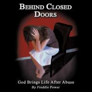Behind Closed Doors di Freddie Power edito da AuthorHouse