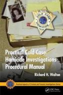 Practical Cold Case Homicide Investigations Procedural Manual di Richard H. (District Attorney Investigator (Retired) Walton edito da Taylor & Francis Inc