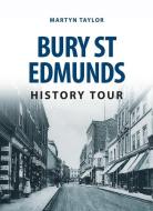 Bury St Edmunds History Tour di Martyn Taylor edito da Amberley Publishing