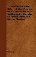 Tales of Terror from Italy - 10 Short Stories from Authors Like Mary Shelley and J. Sheridan Le Fanu (Fantasy and Horror di Various edito da Fantasy and Horror Classics