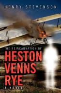 The Reincarnation of Heston Venns Rye di Henry Stevenson edito da Xlibris