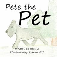 Pete the Pet di Rose O, Rose O. edito da America Star Books