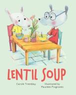 Lentil Soup di Carole Tremblay edito da ORCA BOOK PUBL