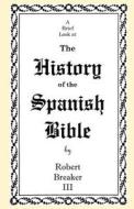A Brief Look at the History of the Spanish Bible di Robert Breaker edito da Createspace