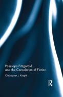 Penelope Fitzgerald and the Consolation of Fiction di Christopher J. Knight edito da ROUTLEDGE