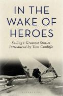 In The Wake Of Heroes di Tom Cunliffe edito da Bloomsbury Publishing Plc