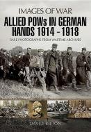 Allied POWs in German Hands 1914 - 1918 di David Bilton edito da Pen & Sword Books Ltd