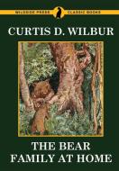 The Bear Family at Home di Curtis D. Wilbur edito da Wildside Press