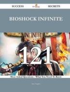 Bioshock Infinite 121 Success Secrets - 121 Most Asked Questions on Bioshock Infinite - What You Need to Know di Sara Vaughn edito da Emereo Publishing