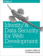 Identity and Data Security for Web Development di Jonathan LeBlanc, Tim Messerschmidt edito da O'Reilly UK Ltd.
