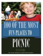 100 of the Most Fun Places to Picnic in Canada di Alex Trost, Vadim Kravetsky edito da Createspace