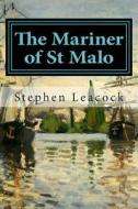 The Mariner of St Malo di Stephen Leacock edito da Createspace Independent Publishing Platform