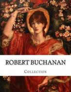 Robert Buchanan, Collection di Robert Buchanan edito da Createspace