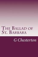 The Ballad of St. Barbara di G. K. Chesterton edito da Createspace