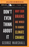 Don't Even Think about It: Why Our Brains Are Wired to Ignore Climate Change di George Marshall edito da Audible Studios on Brilliance
