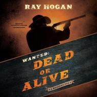 Wanted: Dead or Alive: A Western Duo di Ray Hogan edito da Blackstone Audiobooks
