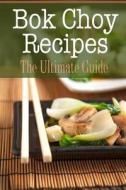 BOK Choy Recipes: The Ultimate Guide di Johanna Davidson edito da Createspace