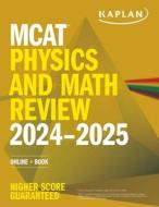 MCAT Physics and Math Review 2024-2025: Online + Book di Kaplan Test Prep edito da KAPLAN PUB