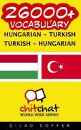 26000+ Hungarian - Turkish Turkish - Hungarian Vocabulary di Gilad Soffer edito da Createspace