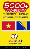 5000+ Vietnamese - Bosnian Bosnian - Vietnamese Vocabulary di Gilad Soffer edito da Createspace