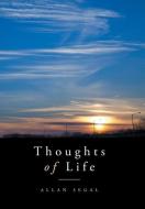 Thoughts of Life di Allan Segal edito da Xlibris