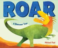 Roar: A Dinosaur Tour di Michael Paul edito da Random House Usa Inc