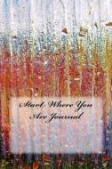 Start Where You Are Journal di Wild Pages Press edito da Createspace Independent Publishing Platform