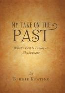 My Take on the Past di Bernie Keating edito da AuthorHouse