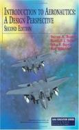 Introduction to Aeronautics: A Design Perspective, Second Edition di Steven A. Brandt, Randall J. Stiles, John J. Bertin edito da AIAA (American Institute of Aeronautics & Ast