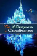 The Disneyland of Consciousness di Andrea Diem-Lane, David Christopher Lane edito da LIGHTNING SOURCE INC