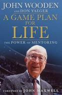 A Game Plan for Life: The Power of Mentoring di John Wooden, Don Yeager edito da Bloomsbury Publishing PLC