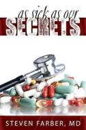 As Sick As Our Secrets di MD Steven Farber edito da Wasteland Press