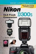 Nikon D300s Cls Flash Companion Book di Simon Stafford edito da Lark Books,u.s.