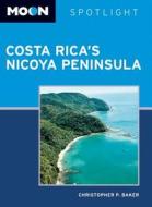 Moon Spotlight Costa Rica's Nicoya Peninsula di Christopher P. Baker edito da Avalon Travel Publishing