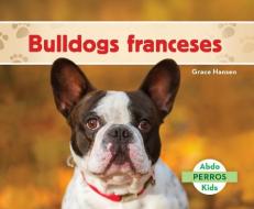 SPA-BULLDOGS FRANCESES (FRENCH di Grace Hansen edito da ABDO KIDS