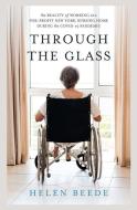 Through the Glass: The Reality of Working at a For-Profit New York Nursing Home During the COVID-19 Pandemic di Helen Beede edito da ROSEDOG BOOKS